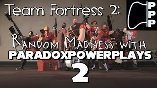 [PPP] Team Fortress 2 Madness #2 - Let the Crazy Times Roll!