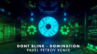 DONT BLINK - DOMINATION (Pavel Petrov Remix)