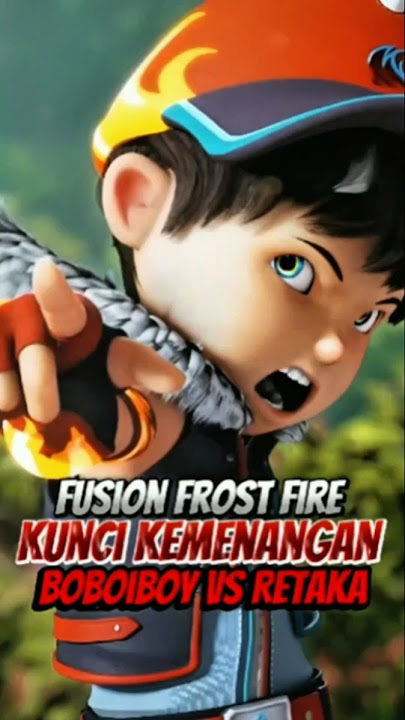 Boboiboy Frost Firelah Yang Sebenernya Ngalain Retaka?