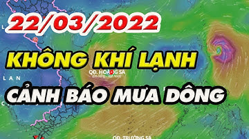 Dự Báo Thời tiết 22/03/2022: Miền Bắc đón không khí lạnh, đề phòng mưa lớn