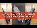 Reseña del Zoom SSH-6 - cápsula microfónica shotgun stereo para H5/H6