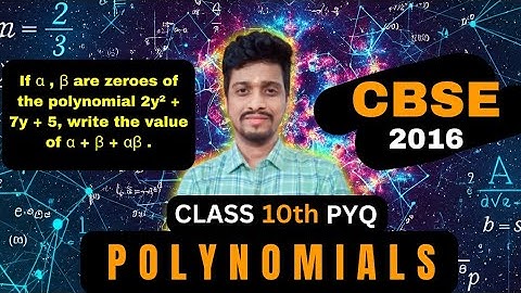 If α , β are zeroes of the polynomial 2y² + 7y + 5, write the value of α + β + αβ. Std X Polynomials