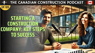 Ep 105 - How to start a Construction Company: Key Steps to Success