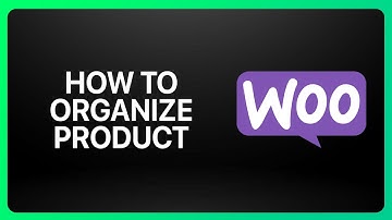 How To Organize Products In WooCommerce Tutorial