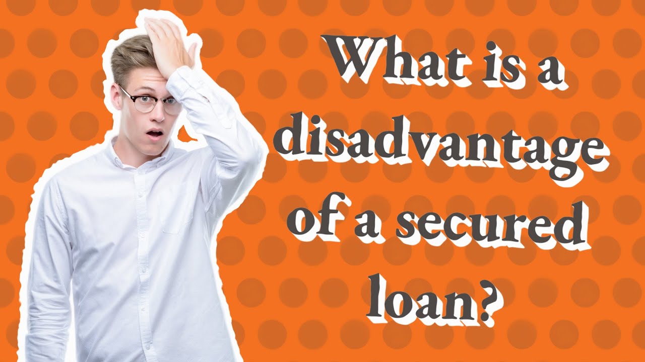 What is a disadvantage of a secured loan? YouTube
