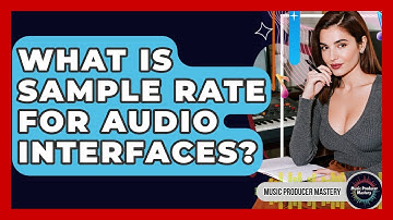 What Is Sample Rate For Audio Interfaces? - Music Producer Mastery