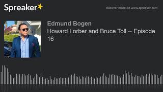 Howard Lorber And Bruce Toll -- Episode 16