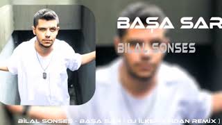 BİLAL SONSES  - BAŞA SAR ( DJ İLKER KINDAN REMİX ) Resimi