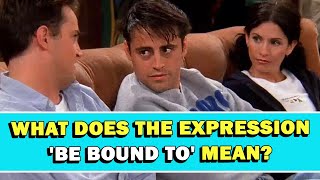 Expression 'Be Bound To' Meaning
