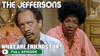 What Are Friends For? | FULL EPISODE | S5E9 | The Jeffersons