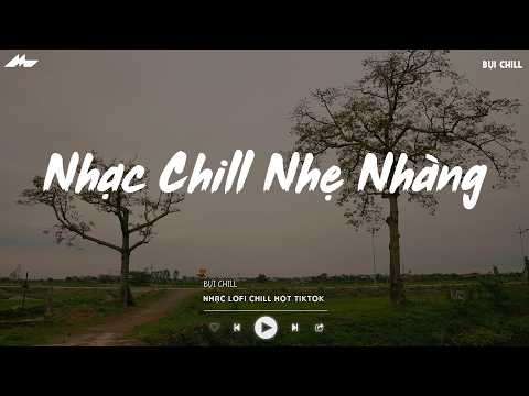 Nhạc Chill Nhẹ Nhàng - Nhạc Chill TikTok Triệu View Hay Nhất Hiện Nay - Nhạc Lofi Chill Buồn 2026