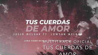 Video voorbeeld van "TUS CUERDAS DE AMOR MULTITRACK OFICIAL (Julio Melgar FT. Lowsan"