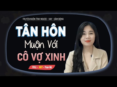 Video Truyện Ngôn Tình: Tân Hôn Muộn Với Cô Vợ Xinh - Ở... - youtube