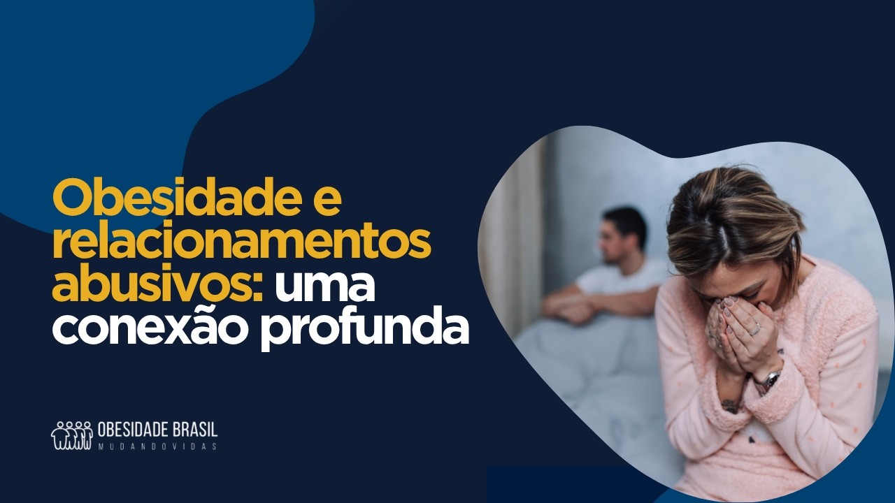 Obesidade e relacionamentos abusivos: uma conexão profunda
