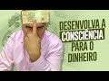 A Consciência do Dinheiro Como Desenvolvê-la