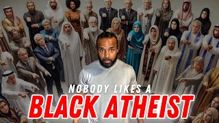 Nobody likes a BLACK ATHEIST