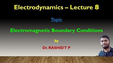 Electromagnetic boundary conditions - Lecture 8 - Electrodynamics