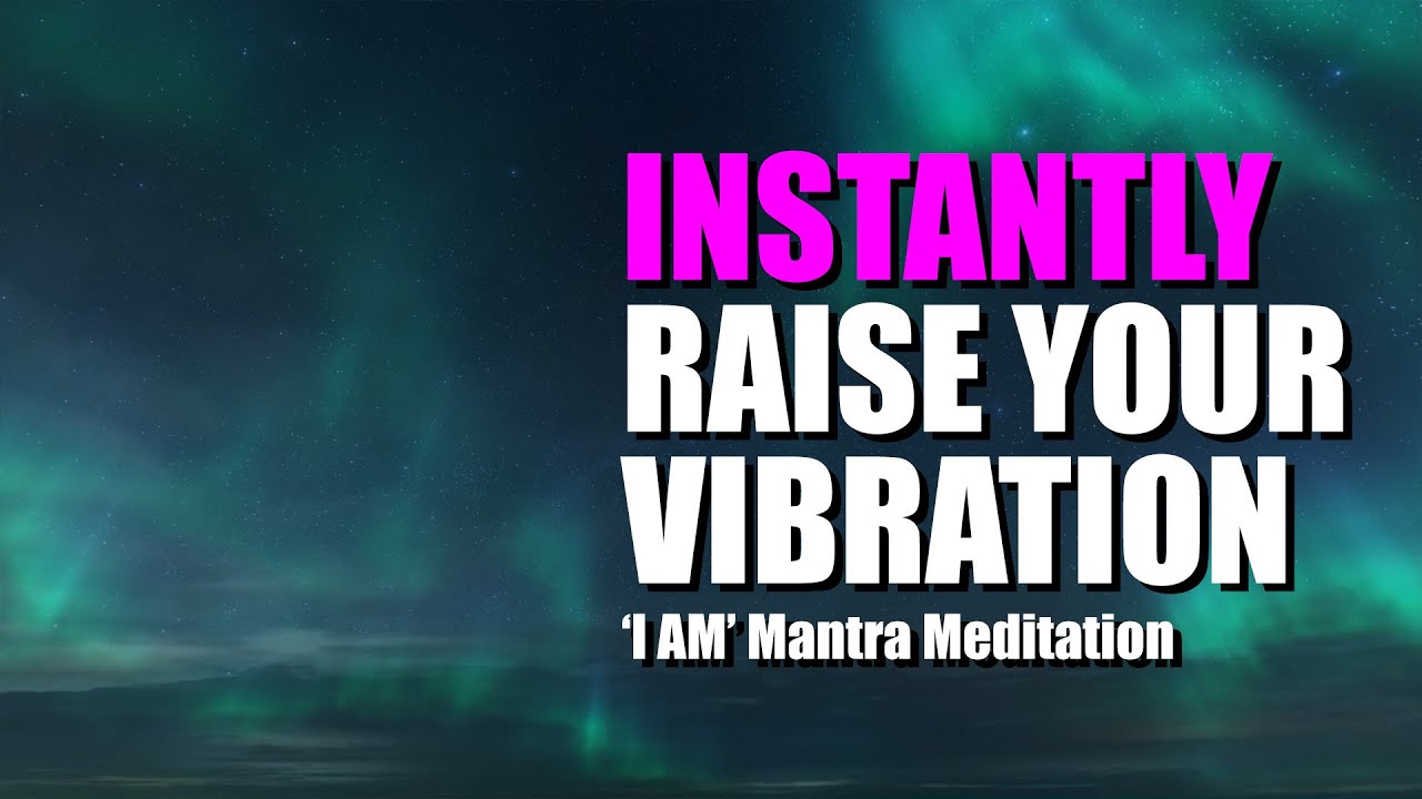 I AM Mantra Affirmation to Instantly Raise Your Vibration Powerful