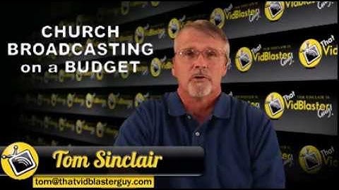 Church Broadcasting on a Budget from That VidBlaster Guy!