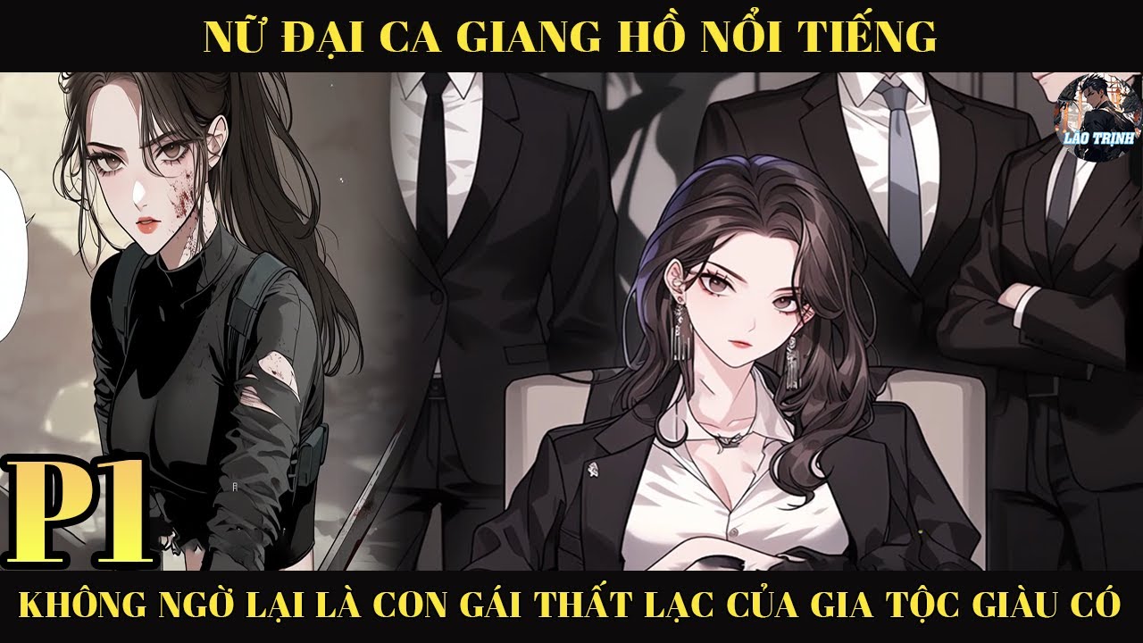 NỮ ĐẠI CA GIANG HỒ NỔI TIẾNG KHÔNG NGỜ LẠI LÀ  CON GÁI THẤT LẠC CỦA GIA TỘC GIÀU CÓ |P1