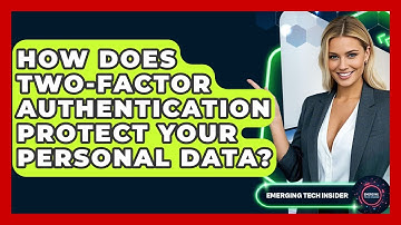 How Does Two-Factor Authentication Protect Your Personal Data? - Emerging Tech Insider