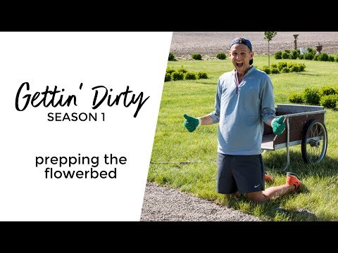 Gettin&rsquo; Dirty, Episode 1: Prepping the Flower Bed