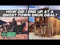 How did I end up at a ghost town dope deal?