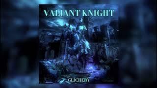 GLICHERY - VALIANT KNIGHT (Slowed & Reverb)