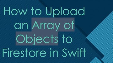 How to Upload an Array of Objects to Firestore in Swift