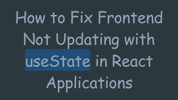 How to Fix Frontend Not Updating with useState in React Applications