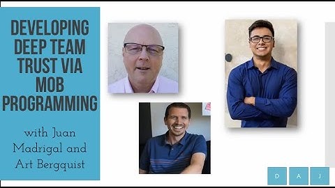 Developing Deep Team Trust via Mob Programming​ with Juan Madrigal and Art Bergquist