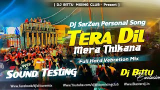 Dj Sarzen Haridwar Sound Check | Tera Dil Mera Thikana 🔥 Hard Vibration Mix | Dj Bittu Phusro
