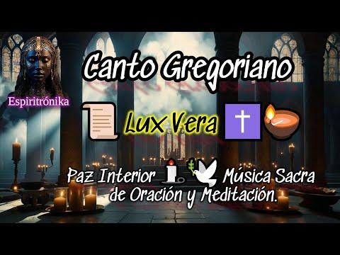 📜 Lux Vera ✝️🪔 Cantos Gregorianos para la Paz Interior 🕯️🕊️ Música Sacra de Oración y Meditación.