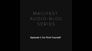 Magifest Audioblog ep 1 " Go Find Yourself"