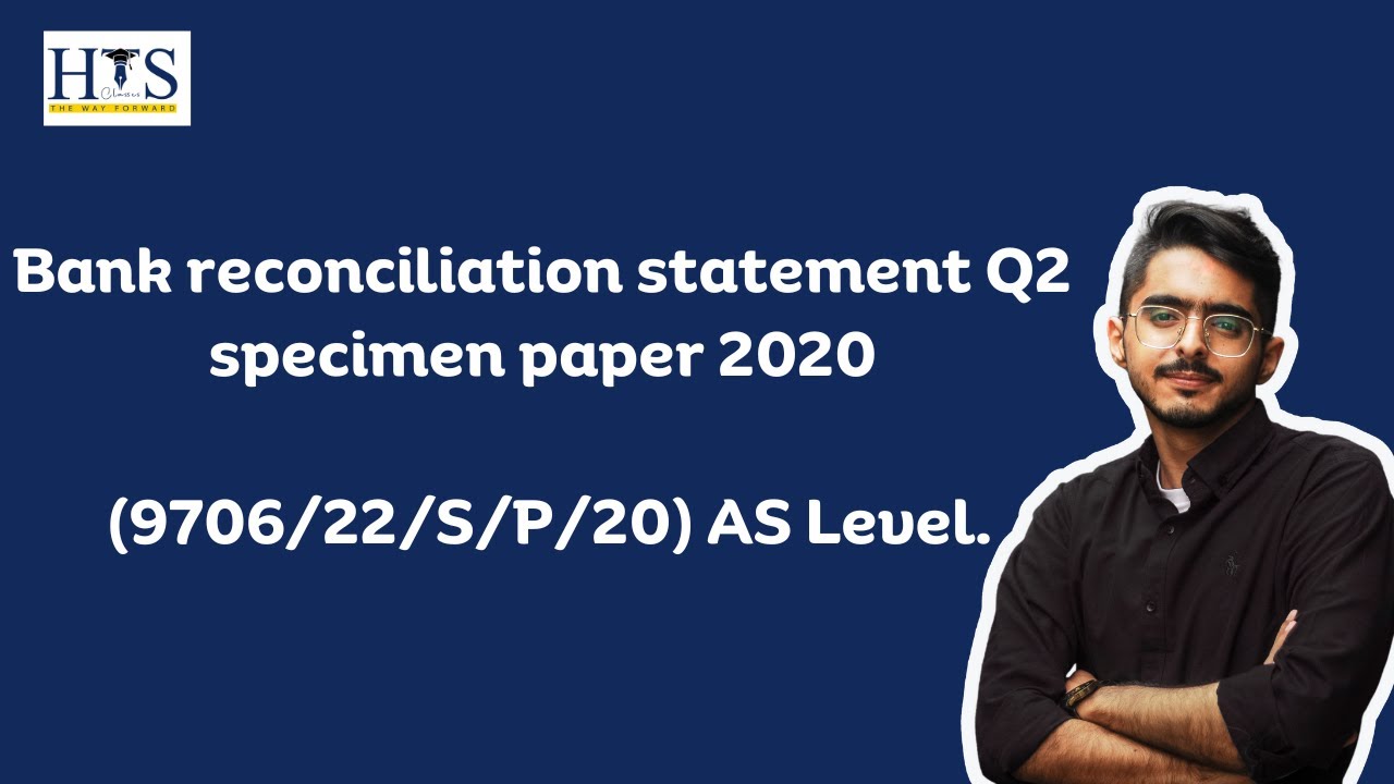 Bank reconciliation statement Q2 specimen paper 2020 (9706/22/S/P/20) AS Level.