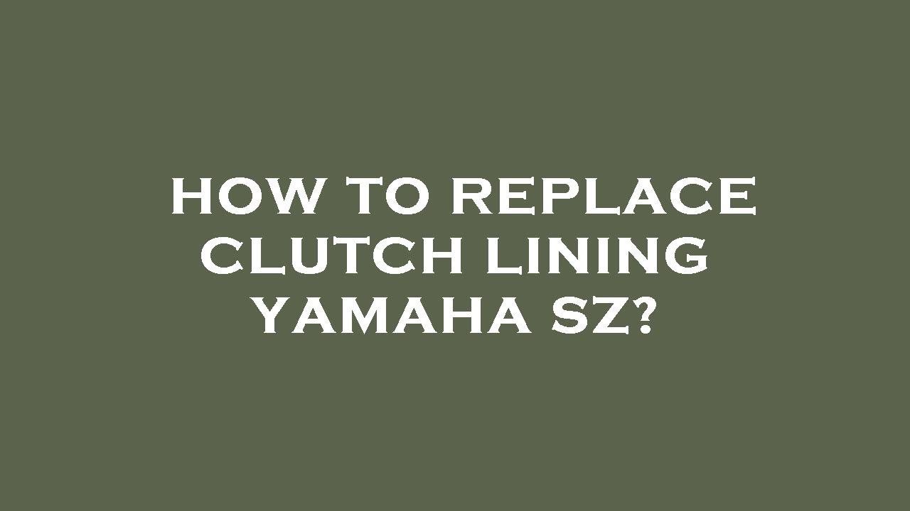 How To Replace Clutch Lining Yamaha Sz YouTube how-to-replace-clutch-lining-yamaha-sz-youtube