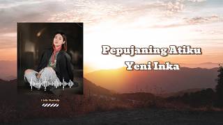 Pepujaning Atiku - Yeni Inka | Lirik Lagu