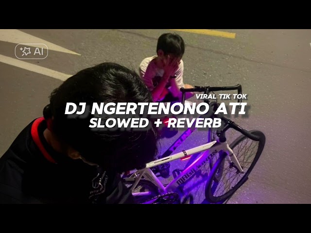 Dj Ngertenono Ati ( Slowed + Reverb ) || Mas Salahmu Dewe || Viral Tik Tok class=