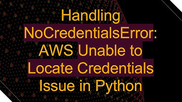 Handling NoCredentialsError: AWS Unable to Locate Credentials Issue in Python
