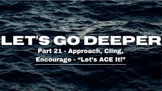 Sunday Service || Lets Go Deeper Part 21 - Approach, Cling, Encourage - Lets ACE It! || 08/24/25