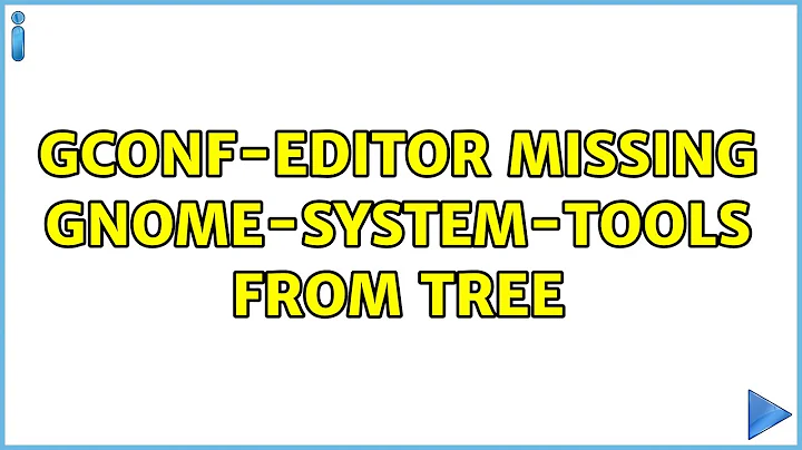 Ubuntu: Gconf-editor missing gnome-system-tools from tree