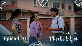 Kisah Cinta Phoebe & Ejoi | Episod 10