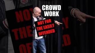 Crowd Work (Not For the Easily Offended!!!)