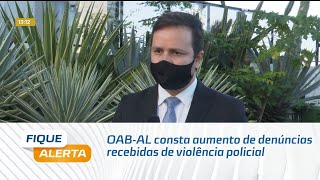 Oab-Al Consta Aumento De Denúncias Recebidas De Violência Policial
