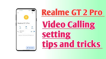 Realme GT 2 Pro Video Calling setting tips and tricks