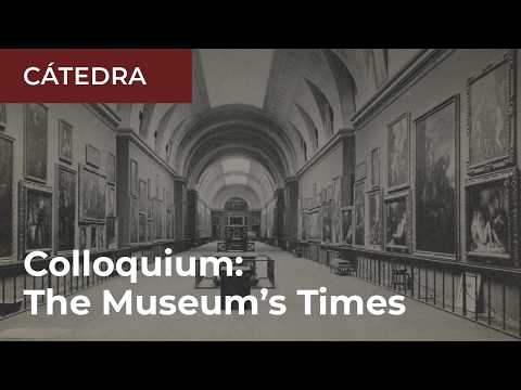 "The Museum’s Times", Cátedra del Prado Colloquium V.O.