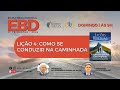 Ebd aduberaba 2024  2 trimestre  lio 4 como se conduzir na caminhada