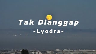 Tak Dianggap - Lyodra lirik || Lagu viral 2023