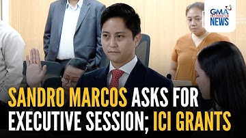 Sandro Marcos asks for executive session; ICI grants | GMA Integrated News