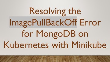 Resolving the ImagePullBackOff Error for MongoDB on Kubernetes with Minikube